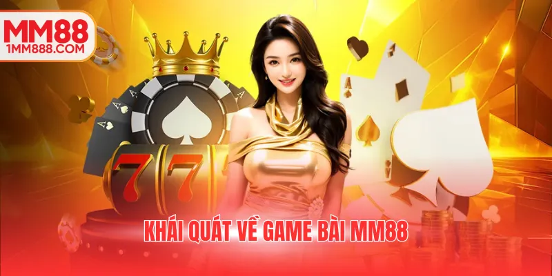 Khái quát về game bài MM88